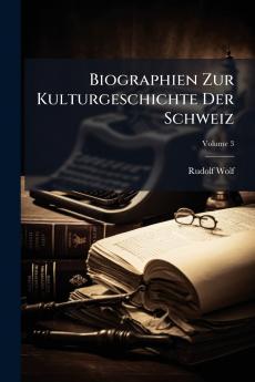 Biographien Zur Kulturgeschichte Der Schweiz; Volume 3