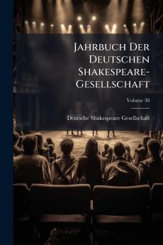 Jahrbuch Der Deutschen Shakespeare-Gesellschaft; Volume 38
