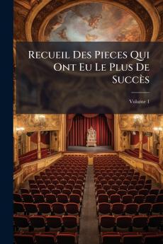 Recueil Des Pieces Qui Ont Eu Le Plus De Succès; Volume 1