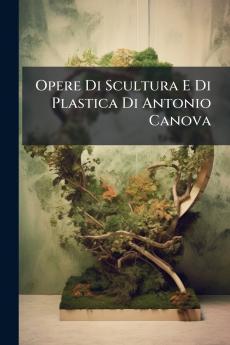 Opere Di Scultura E Di Plastica Di Antonio Canova