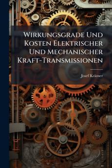 Wirkungsgrade Und Kosten Elektrischer Und Mechanischer Kraft-Transmissionen