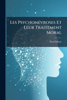 Les Psychonévroses Et Leur Traitement Moral