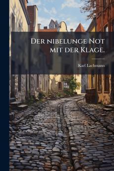 Der nibelunge Not mit der Klage.