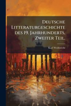 Deutsche Litteraturgeschichte des 19. Jahrhunderts Zweiter Teil.