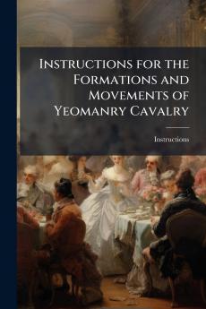 Instructions for the Formations and Movements of Yeomanry Cavalry