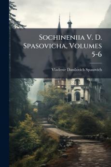 Sochineniia V. D. Spasovicha Volumes 5-6
