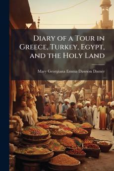 Diary of a Tour in Greece Turkey Egypt and the Holy Land