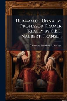 Herman of Unna by Professor Kramer [Really by C.B.E. Naubert. Transl.].