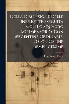 Della Dimensione Delle Linee Rette Eseguita Con Lo Squadro Agrimensorio Con Sergentine Ordinarie Ò Con Canne Semplicissime