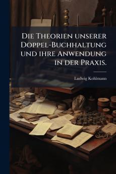 Die Theorien unserer Doppel-Buchhaltung und ihre Anwendung in der Praxis.