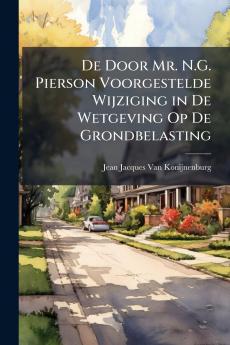 De Door Mr. N.G. Pierson Voorgestelde Wijziging in De Wetgeving Op De Grondbelasting