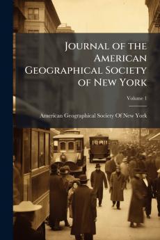 Journal of the American Geographical Society of New York; Volume 1