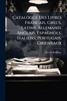 Catalogue Des Livres Francais Grecs Latins Allemand Anglais Espagnols Italiens Portugais Orientaux