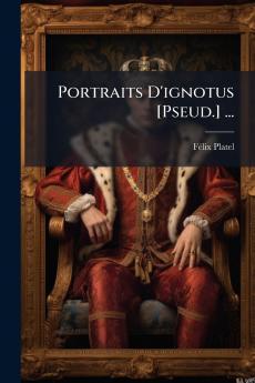 Portraits D'ignotus [Pseud.] ...