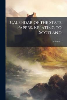 Calendar of the State Papers Relating to Scotland