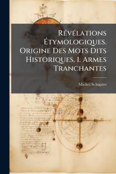 Révélations Étymologiques. Origine Des Mots Dits Historiques. 1. Armes Tranchantes