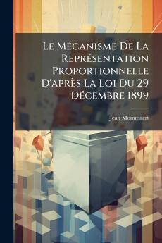 Le Mécanisme De La Représentation Proportionnelle D'après La Loi Du 29 Décembre 1899