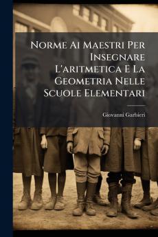 Norme Ai Maestri Per Insegnare L'aritmetica E La Geometria Nelle Scuole Elementari
