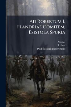 Ad Robertum I Flandriae Comitem Esistola Spuria