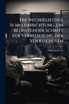 Die wechselseitige Schuleinrichtung ein bedeutender Schritt zur Verbesserung der Volksschulen