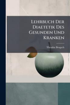 Lehrbuch Der Diaetetik Des Gesunden Und Kranken