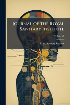 Journal of the Royal Sanitary Institute; Volume 28