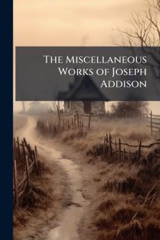 The Miscellaneous Works of Joseph Addison
