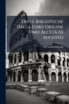 Delle Biblioteche Dalla Loro Origine Fino All'età Di Augusto