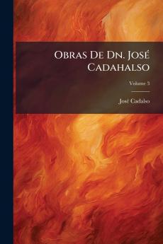 Obras De Dn. José Cadahalso; Volume 3