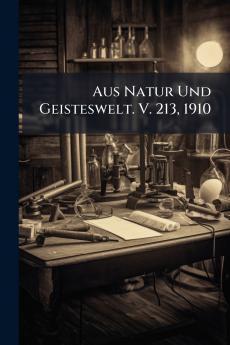Aus Natur Und Geisteswelt. V. 213 1910