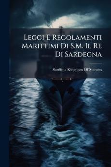 Leggi E Regolamenti Marittimi Di S.M. Il Re Di Sardegna