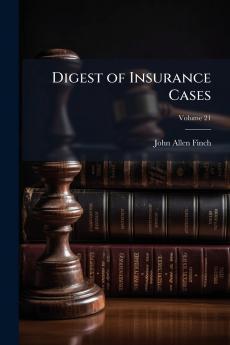 Digest of Insurance Cases; Volume 21