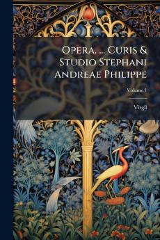 Opera. ... Curis & Studio Stephani Andreae Philippe; Volume 1