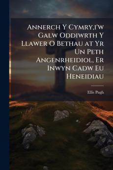Annerch Y Cymryi'w Galw Oddiwrth Y Llawer O Bethau at Yr Un Peth Angenrheidiol Er Inwyn Cadw Eu Heneidiau