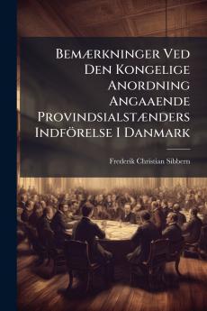 Bemærkninger Ved Den Kongelige Anordning Angaaende Provindsialstænders Indförelse I Danmark