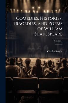 Comedies Histories Tragedies and Poems of William Shakespeare; Volume 1