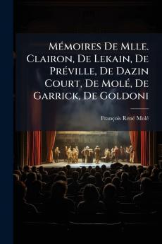 Mémoires De Mlle. Clairon De Lekain De Préville De Dazin Court De Molé De Garrick De Goldoni