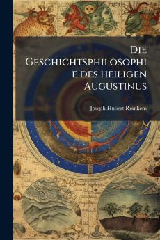 Die Geschichtsphilosophie des heiligen Augustinus