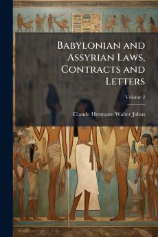 Babylonian and Assyrian Laws Contracts and Letters; Volume 2