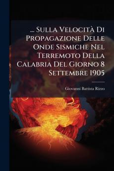 ... Sulla Velocità Di Propagazione Delle Onde Sismiche Nel Terremoto Della Calabria Del Giorno 8 Settembre 1905