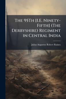 The 95Th [I.E. Ninety-Fifth] (The Derbyshire) Regiment in Central India