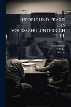 Theorie und Praxis des Volksschulunterrichts. III.
