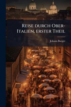 Reise durch Ober-Italien erster Theil