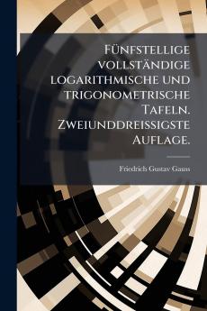 Fünfstellige vollständige logarithmische und trigonometrische Tafeln. Zweiunddreissigste Auflage.