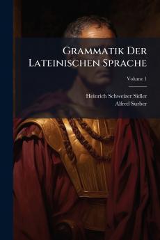 Grammatik Der Lateinischen Sprache; Volume 1