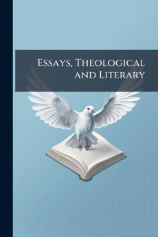 Essays Theological and Literary
