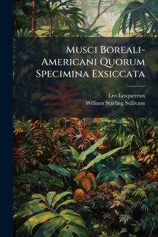 Musci Boreali-Americani Quorum Specimina Exsiccata
