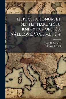 Libri Citationum Et Sententiarum Seu Knihy Puhonné a Nálezové Volumes 3-4