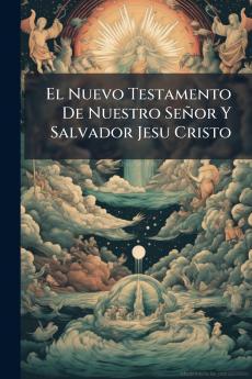 El Nuevo Testamento De Nuestro Señor Y Salvador Jesu Cristo