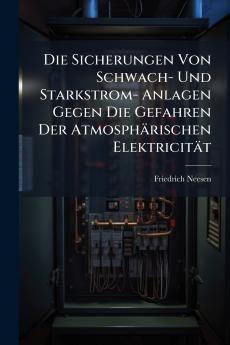 Die Sicherungen Von Schwach- Und Starkstrom- Anlagen Gegen Die Gefahren Der Atmosphärischen Elektricität